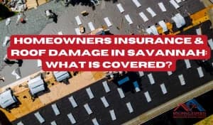 Homeowners Insurance & Roof Damage in Savannah: What is Covered?