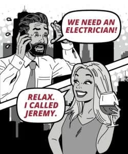 A comic strip reading "We need an electrician!" And reply: "Relax. I called Jeremy."